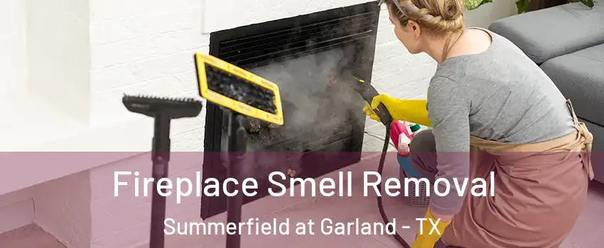 Fireplace Smell Removal Summerfield at Garland - TX