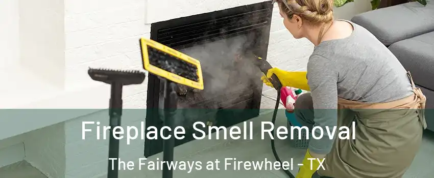 Fireplace Smell Removal The Fairways at Firewheel - TX