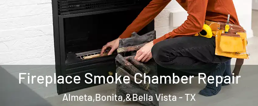 Fireplace Smoke Chamber Repair Almeta,Bonita,&Bella Vista - TX