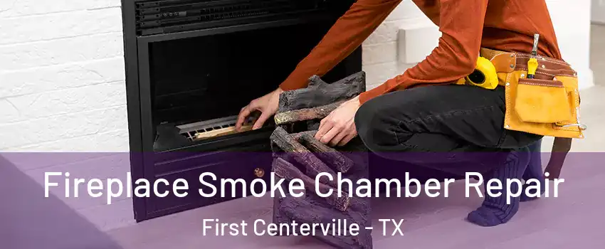 Fireplace Smoke Chamber Repair First Centerville - TX
