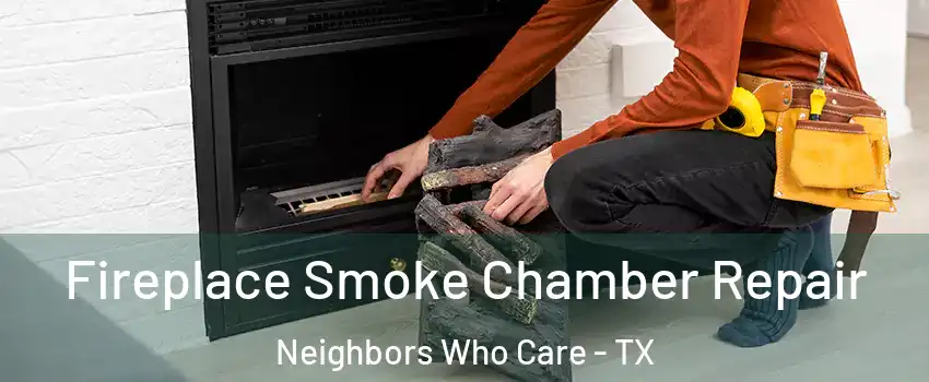 Fireplace Smoke Chamber Repair Neighbors Who Care - TX