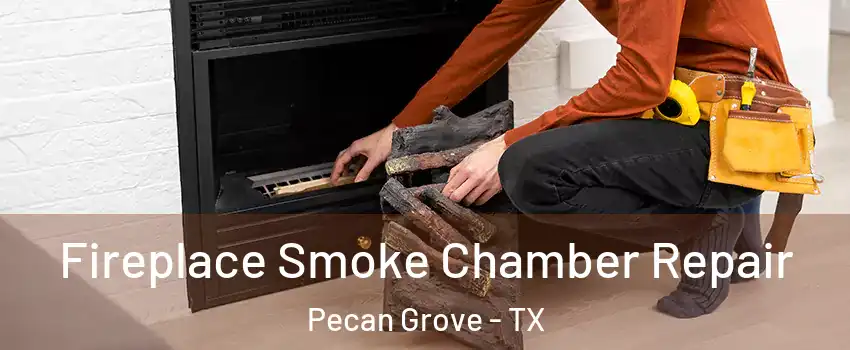 Fireplace Smoke Chamber Repair Pecan Grove - TX