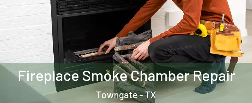 Fireplace Smoke Chamber Repair Towngate - TX