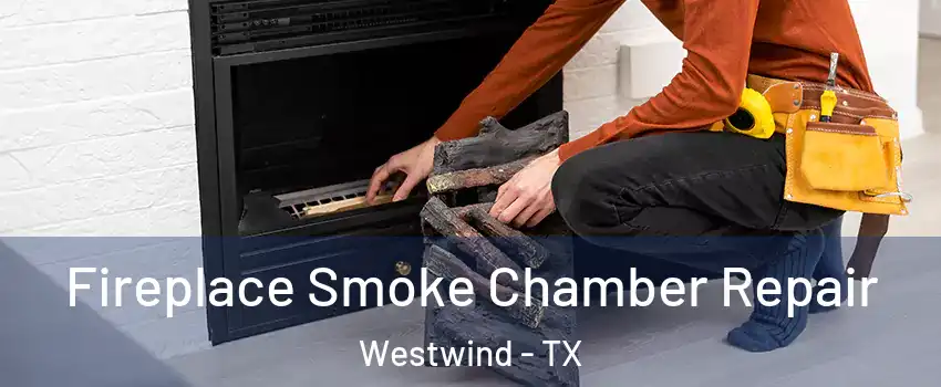 Fireplace Smoke Chamber Repair Westwind - TX