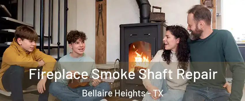 Fireplace Smoke Shaft Repair Bellaire Heights - TX
