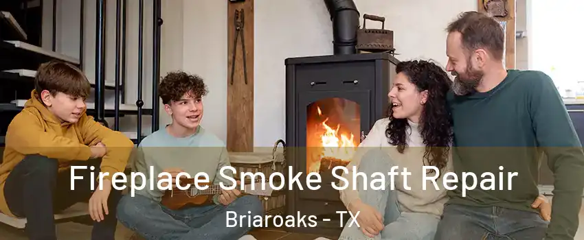 Fireplace Smoke Shaft Repair Briaroaks - TX