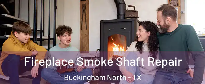 Fireplace Smoke Shaft Repair Buckingham North - TX