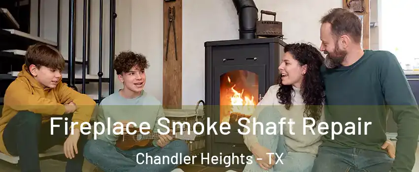 Fireplace Smoke Shaft Repair Chandler Heights - TX