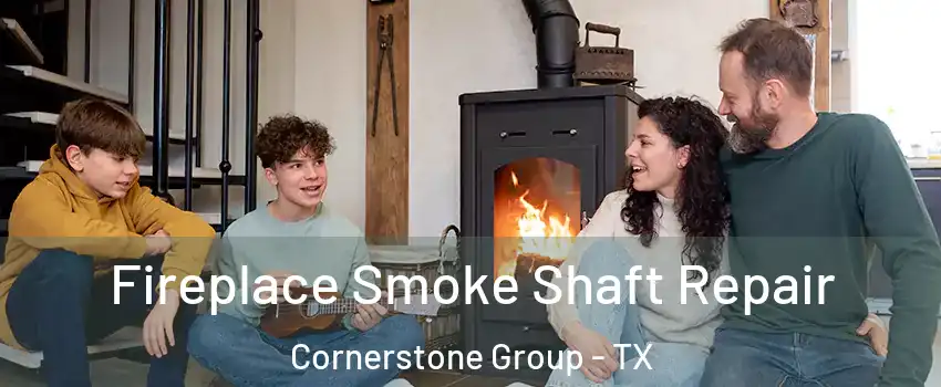 Fireplace Smoke Shaft Repair Cornerstone Group - TX