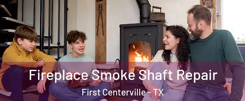 Fireplace Smoke Shaft Repair First Centerville - TX