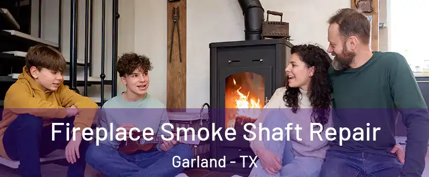 Fireplace Smoke Shaft Repair Garland - TX