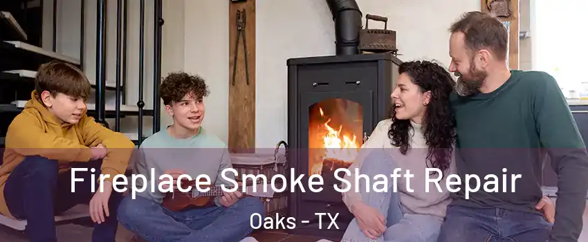 Fireplace Smoke Shaft Repair Oaks - TX