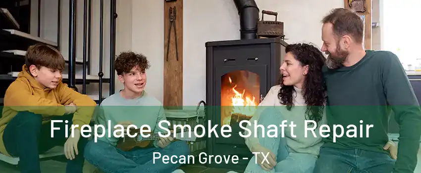Fireplace Smoke Shaft Repair Pecan Grove - TX