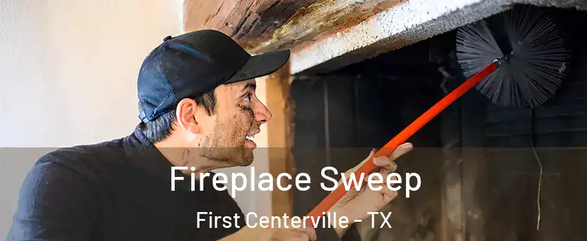 Fireplace Sweep First Centerville - TX