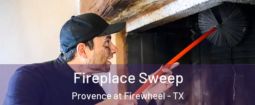 Fireplace Sweep Provence at Firewheel - TX
