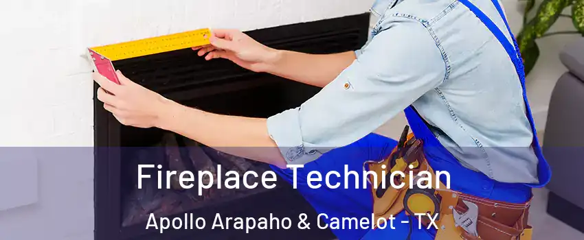 Fireplace Technician Apollo Arapaho & Camelot - TX