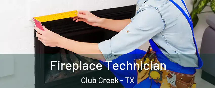 Fireplace Technician Club Creek - TX