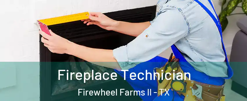 Fireplace Technician Firewheel Farms II - TX