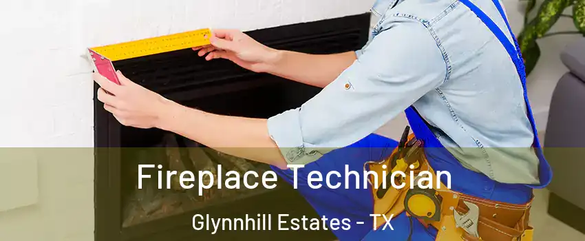 Fireplace Technician Glynnhill Estates - TX