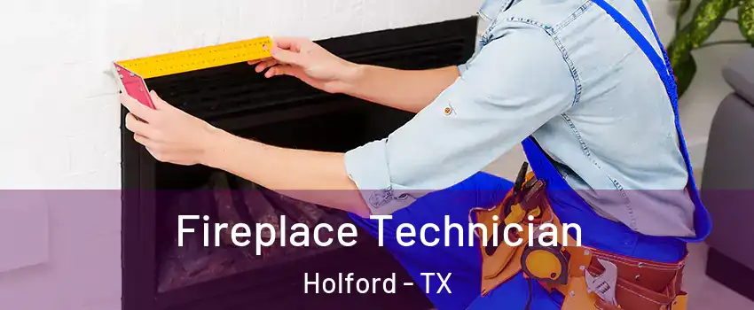 Fireplace Technician Holford - TX