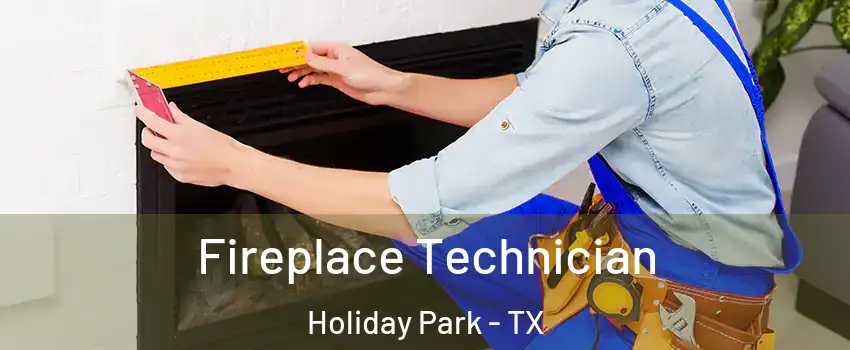 Fireplace Technician Holiday Park - TX