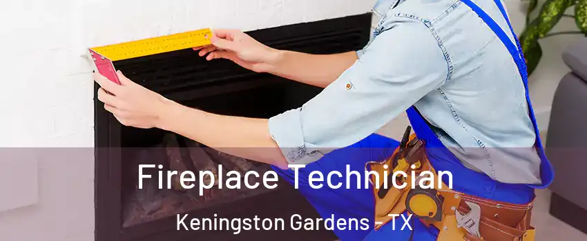 Fireplace Technician Keningston Gardens - TX