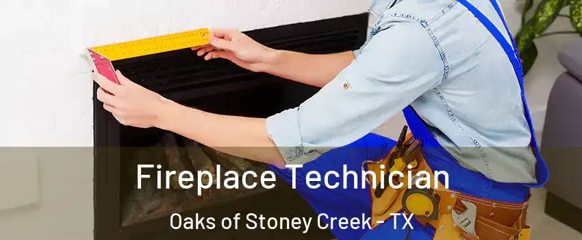 Fireplace Technician Oaks of Stoney Creek - TX