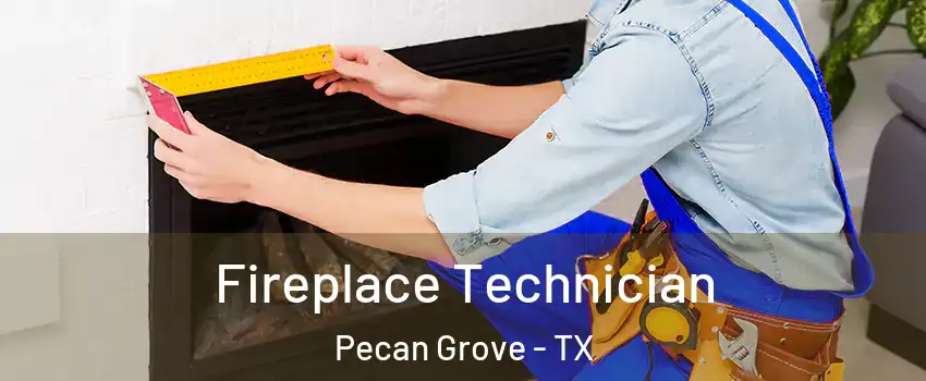 Fireplace Technician Pecan Grove - TX