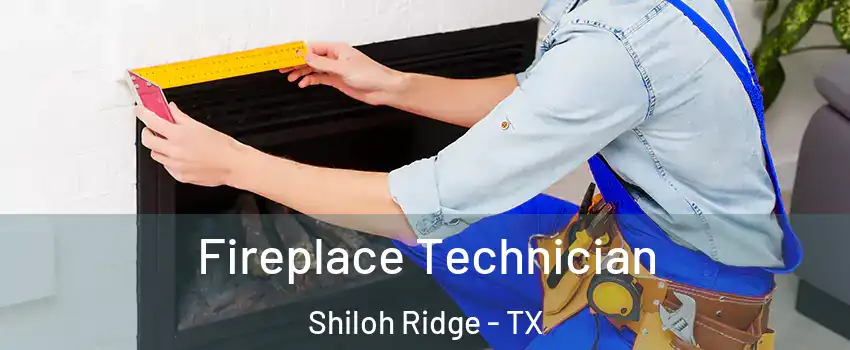 Fireplace Technician Shiloh Ridge - TX