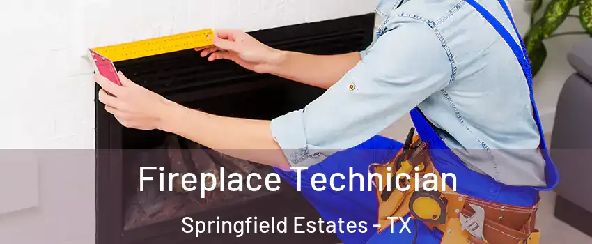 Fireplace Technician Springfield Estates - TX
