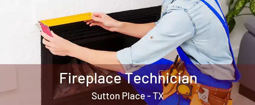 Fireplace Technician Sutton Place - TX