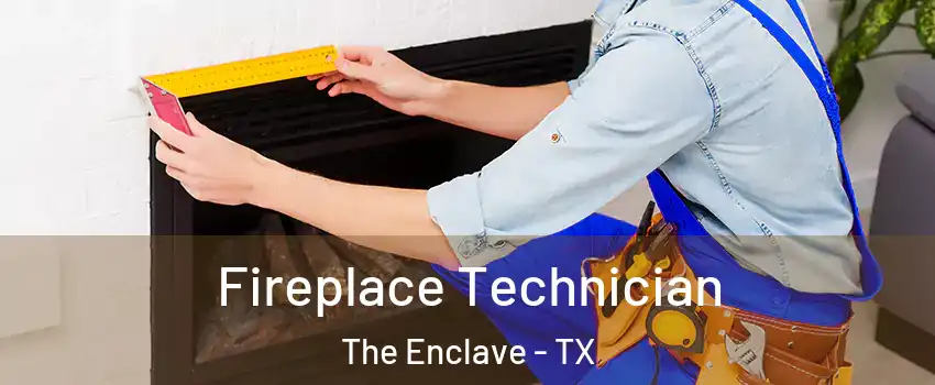 Fireplace Technician The Enclave - TX