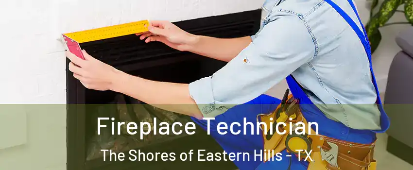 Fireplace Technician The Shores of Eastern Hills - TX