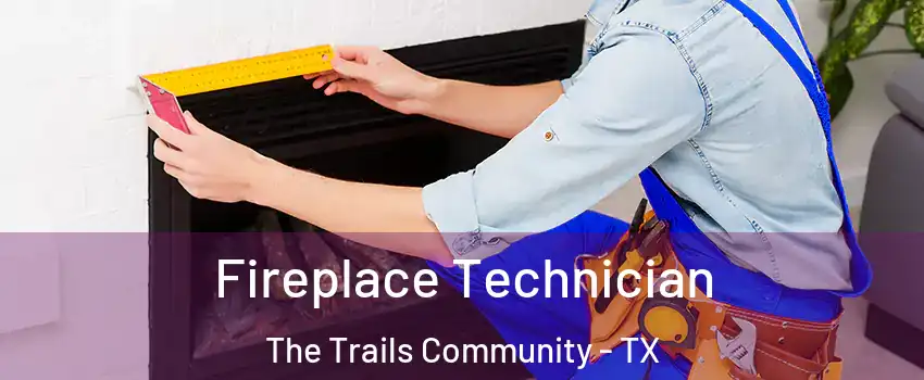 Fireplace Technician The Trails Community - TX