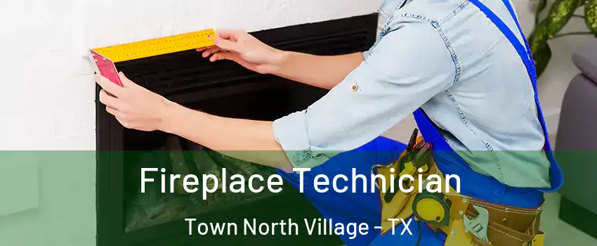 Fireplace Technician Town North Village - TX