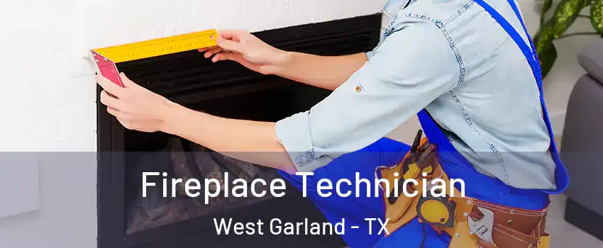 Fireplace Technician West Garland - TX