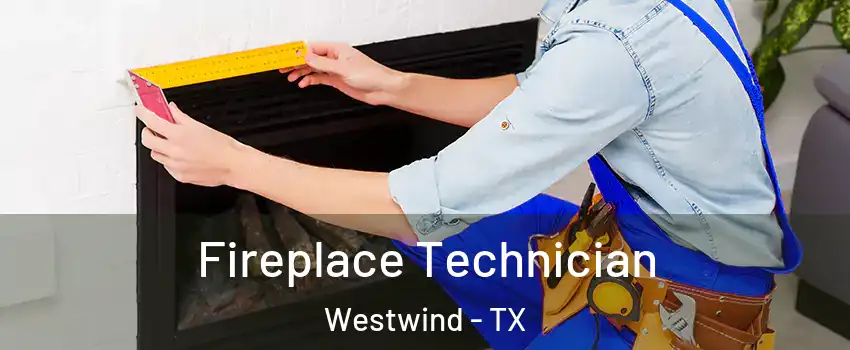 Fireplace Technician Westwind - TX