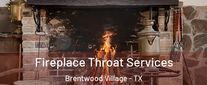 Fireplace Throat Services Brentwood Village - TX
