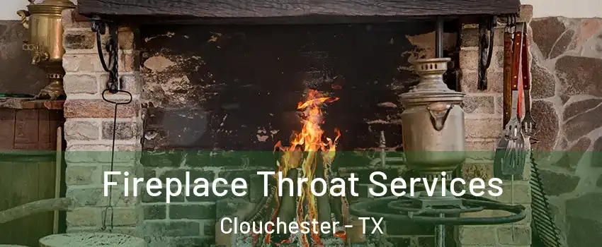 Fireplace Throat Services Clouchester - TX