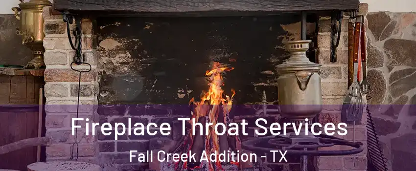 Fireplace Throat Services Fall Creek Addition - TX