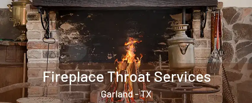 Fireplace Throat Services Garland - TX