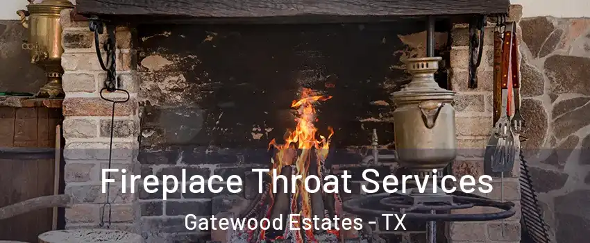 Fireplace Throat Services Gatewood Estates - TX