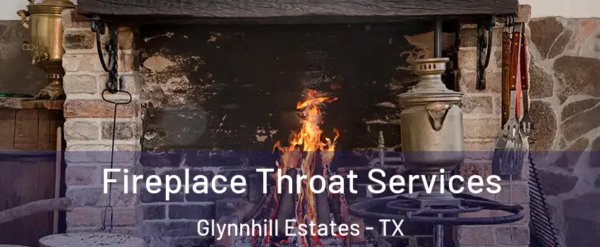 Fireplace Throat Services Glynnhill Estates - TX