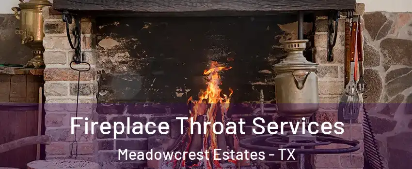 Fireplace Throat Services Meadowcrest Estates - TX