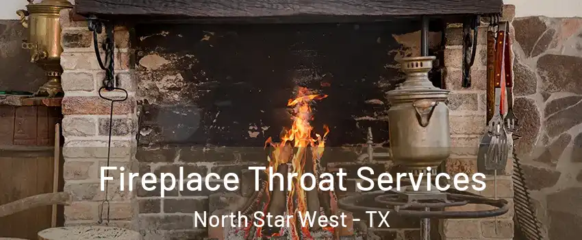 Fireplace Throat Services North Star West - TX