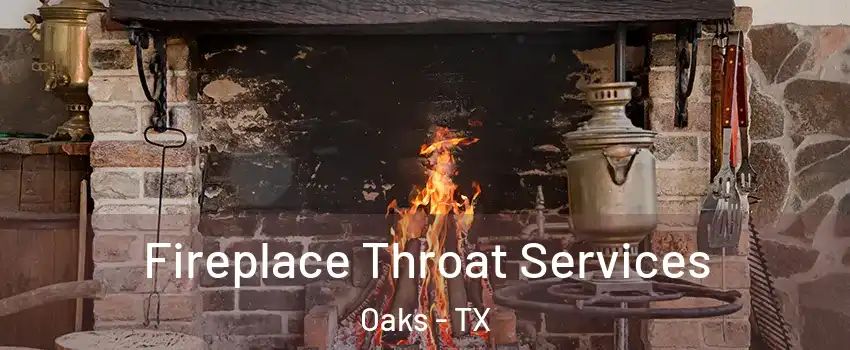 Fireplace Throat Services Oaks - TX