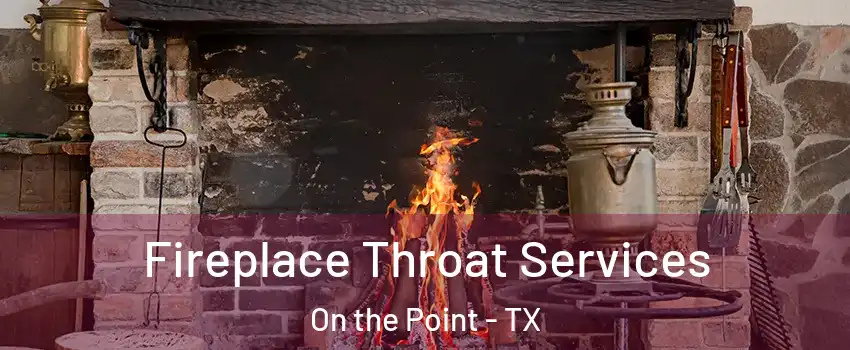 Fireplace Throat Services On the Point - TX