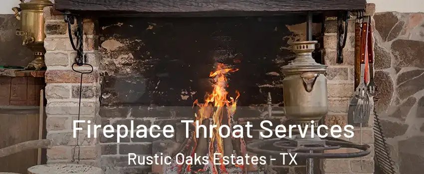 Fireplace Throat Services Rustic Oaks Estates - TX