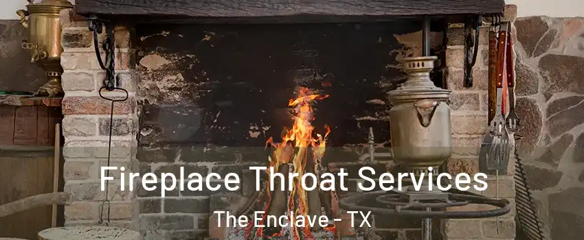 Fireplace Throat Services The Enclave - TX