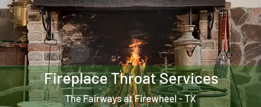 Fireplace Throat Services The Fairways at Firewheel - TX